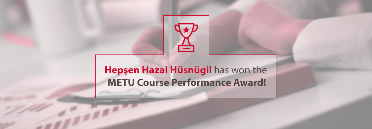 Hazal won the METU Course Performance Award!